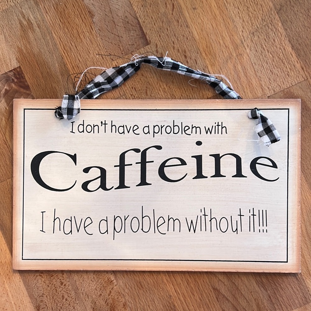 Hanging farmhouse caffeine wall sign, size is approx. 10” x 6”